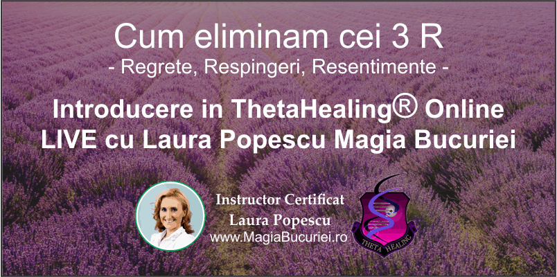 Introducere in Theta Healing – Cum eliminam cei 3 R: Regrete, Resentimente, Respingeri